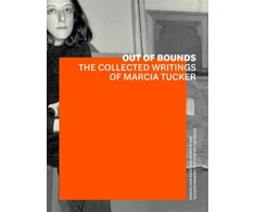 KNYGA Lisa Phillips Out of Bounds – The Collected Writings of Marcia Tucker
