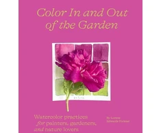 KNYGA Lorene Edwards Forkner Color In and Out of the Garden: Watercolor Practices for Painters, Gardeners, and Nature Lovers