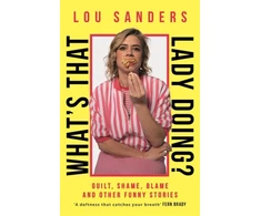 KNYGA Lou Sanders What's That Lady Doing?, Guilt, Shame, Blame and Other Funny Stories