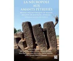 KNYGA Luc Laporte La Necropole Aux Amants Petrifies. Ruines Megalithiques de Wanar (Region de Kaffrine, Senegal)