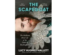 KNYGA Lucy Hughes Hallett Scapegoat, The Brilliant Brief Life of the Duke of Buckingham