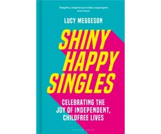 KNYGA Lucy Meggeson Shiny Happy Singles, Celebrating the Joy of Independent, Childfree Lives