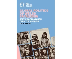 KNYGA Lucy Taylor Global Politics of Welsh Patagonia