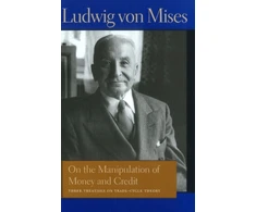 KNYGA Ludwig Von Mises On the Manipulation of Money &amp; Credit