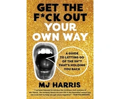 KNYGA M J Harris Get The F*ck Out Your Own Way