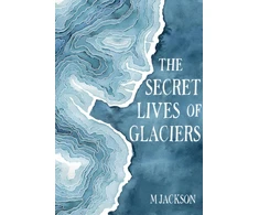 KNYGA M Jackson Secret Lives of Glaciers