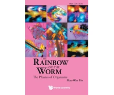 KNYGA Mae Wan Ho Rainbow And The Worm, The: The Physics Of Organisms (3rd Edition)