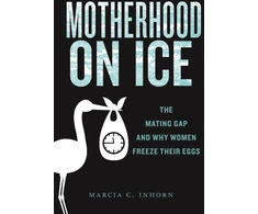 KNYGA Marcia C Inhorn Motherhood on Ice