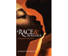 KNYGA Margo Hendricks Race and Romance: Coloring the Past