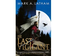 KNYGA Mark A Latham Last Vigilant, Book One of Kingdom of Oak and Steel