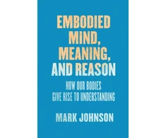 KNYGA Mark Johnson Embodied Mind, Meaning, and Reason
