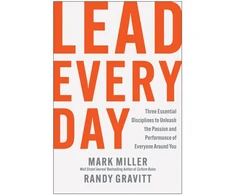 KNYGA Mark Miller Lead Every Day, Three Essential Disciplines to Unleash the Passion and Performance of Everyone Around You