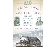 KNYGA Martin Dufferwiel A-Z of Curious County Durham
