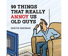 KNYGA Martin Wakeman 99 Things That Really Annoy Us Old Guys