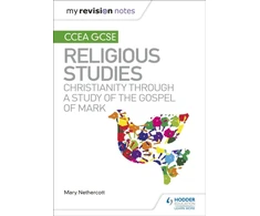 KNYGA Mary Nethercott My Revision Notes CCEA GCSE Religious Studies: Christianity through a Study of the Gospel of Mark