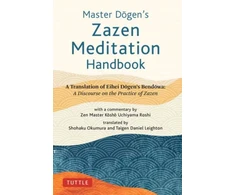 KNYGA Master Dogen's Zazen Meditation Handbook, A Translation of Eihei Dogen's Bendowa: A Discourse on the Practice of Zazen