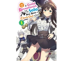 KNYGA Mato Kousaka I May Be a Guild Receptionist, but I’ll Solo Any Boss to Clock Out on Time, Vol. 1 (manga)