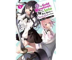 KNYGA Mato Kousaka I May Be a Guild Receptionist, but I’ll Solo Any Boss to Clock Out on Time, Vol. 2 (light novel)