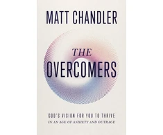 KNYGA Matt Chandler Overcomers, God's Vision for You to Thrive in an Age of Anxiety and Outrage
