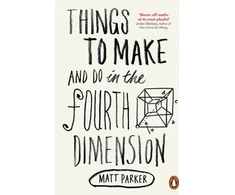 KNYGA Matt Parker Things to Make and Do in the Fourth Dimension