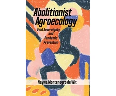 KNYGA Maywa Montenegro de Wit Abolitionist Agroecology, Food Sovereignty and Pandemic Prevention