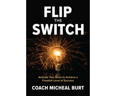 KNYGA Michael Burt Flip the Switch: Activate Your Drive to Achieve a Freakish Level of Success