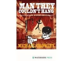 KNYGA Michael Crowley Man They Couldn't Hang