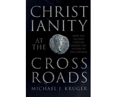 KNYGA Michael J Kruger Christianity at the Crossroads