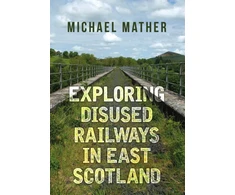 KNYGA Michael Mather Exploring Disused Railways in East Scotland