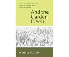 KNYGA Michael Taussig And the Garden Is You
