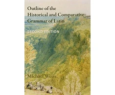KNYGA Michael Weiss Outline of the Historical and Comparative Grammar of Latin