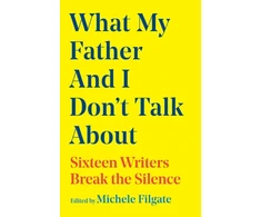 KNYGA Michele Filgate What My Father and I Don't Talk About, Sixteen Writers Break the Silence