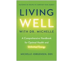 KNYGA Michelle C Jorgensen Living Well with Dr. Michelle, A Comprehensive Handbook for Optimal Health and Unlimited Energy