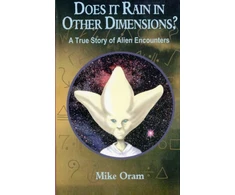 KNYGA Mike Oram Does It Rain in Other Dimensions? – A True Story of Alien Encounters