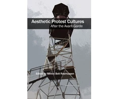 KNYGA Mikkel Bolt Rasmussen Aesthetic Protest Cultures: After the Avant-Garde