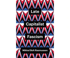 KNYGA Mikkel Bolt Rasmussen Late Capitalist Fascism
