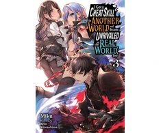 KNYGA Miku I Got a Cheat Skill in Another World and Became Unrivaled in the Real World, Too, Vol. 3 (light novel)