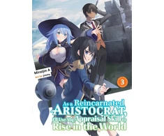 KNYGA Miraijin A As a Reincarnated Aristocrat, I'll Use My Appraisal Skill to Rise in the World 3 (light novel)