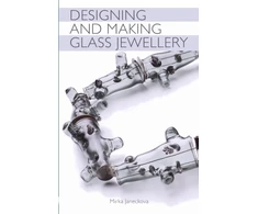 KNYGA Mirka Janeckova Designing and Making Glass Jewellery