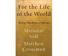 KNYGA Miroslav Volf For the Life of the World – Theology That Makes a Difference