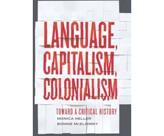 KNYGA Monica Heller Language, Capitalism, Colonialism
