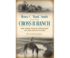 KNYGA Morgan Scott Sosebee Henry C. "Hank" Smith and the Cross B Ranch
