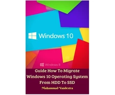KNYGA Muhammad Vandestra Guide How To Migrate Windows 10 Operating System From HDD To SSD Hardcover Version