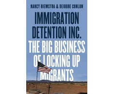 KNYGA Nancy Hiemstra Immigration Detention Inc., The Big Business of Locking up Migrants