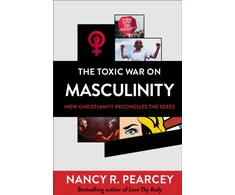 KNYGA Nancy R Pearcey Toxic War on Masculinity – How Christianity Reconciles the Sexes
