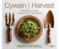 KNYGA Nerys Howell Cywain / Harvest: Ryseitiau o'r Ardd / Recipes from the Garden