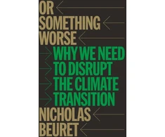 KNYGA Nicholas Beuret Or Something Worse, Why We Need to Disrupt the Climate Transition