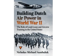 KNYGA Nicholas Michael Sambaluk Building Dutch Air Power in World War II