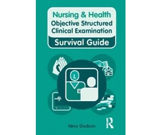 KNYGA Nina Godson Nursing &amp; Health Survival Guide: Objective Structured Clinical Examination (OSCE)