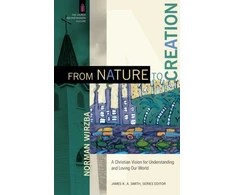 KNYGA Norman Wirzba From Nature to Creation – A Christian Vision for Understanding and Loving Our World
